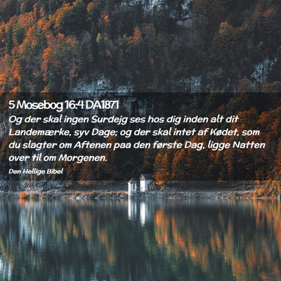 Picture 02 - 5 Mosebog 16:4 DA1871 - Og der skal ingen Surdejg ses hos dig inden alt - Bible Verse Picture
