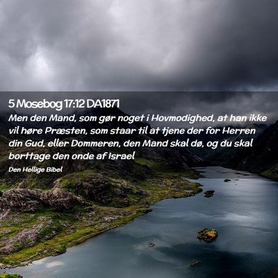 Picture 02 - 5 Mosebog 17:12 DA1871 - Men den Mand, som gør noget i Hovmodighed, at - Bible Verse Picture