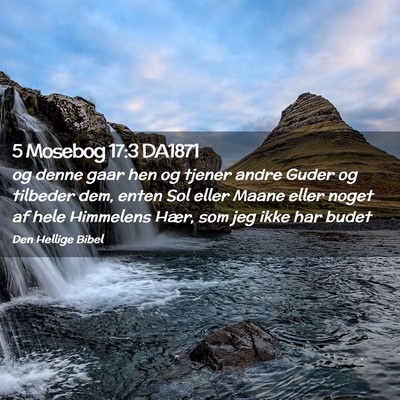 Picture 02 - 5 Mosebog 17:3 DA1871 - og denne gaar hen og tjener andre Guder og - Bible Verse Picture