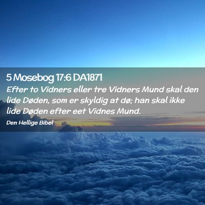 Picture 02 - 5 Mosebog 17:6 DA1871 - Efter to Vidners eller tre Vidners Mund skal den - Bible Verse Picture
