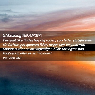 Picture 02 - 5 Mosebog 18:10 DA1871 - Der skal ikke findes hos dig nogen, som lader sin - Bible Verse Picture