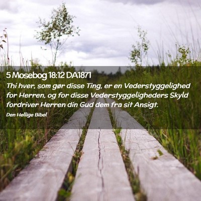 Picture 02 - 5 Mosebog 18:12 DA1871 - Thi hver, som gør disse Ting, er en - Bible Verse Picture
