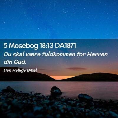 Picture 02 - 5 Mosebog 18:13 DA1871 - Du skal være fuldkommen for Herren din - Bible Verse Picture