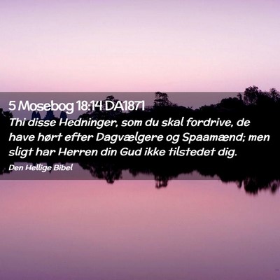 Picture 02 - 5 Mosebog 18:14 DA1871 - Thi disse Hedninger, som du skal fordrive, de - Bible Verse Picture