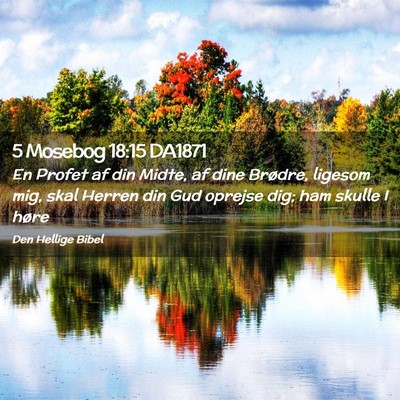 Picture 02 - 5 Mosebog 18:15 DA1871 - En Profet af din Midte, af dine Brødre, ligesom - Bible Verse Picture