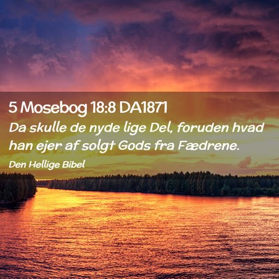 Picture 02 - 5 Mosebog 18:8 DA1871 - Da skulle de nyde lige Del, foruden hvad han ejer - Bible Verse Picture