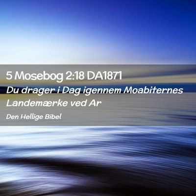 Picture 02 - 5 Mosebog 2:18 DA1871 - Du drager i Dag igennem Moabiternes Landemærke - Bible Verse Picture