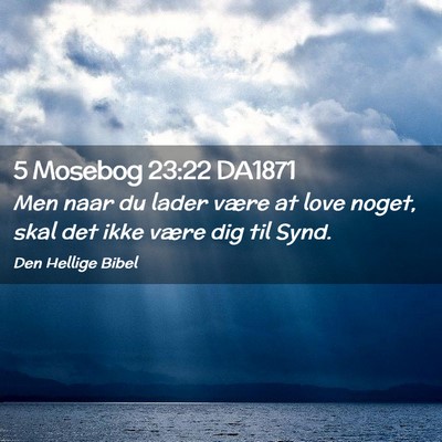 Picture 02 - 5 Mosebog 23:22 DA1871 - Men naar du lader være at love noget, skal det - Bible Verse Picture