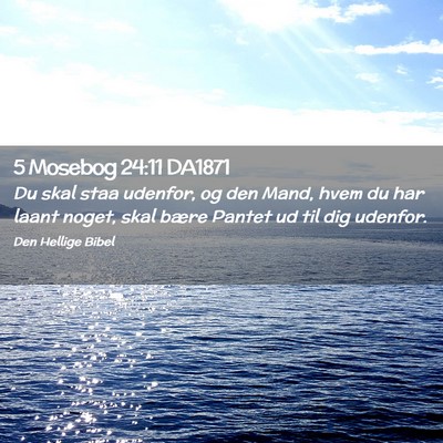 Picture 02 - 5 Mosebog 24:11 DA1871 - Du skal staa udenfor, og den Mand, hvem du har - Bible Verse Picture