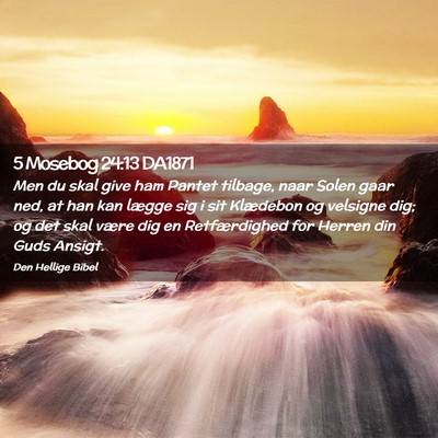 Picture 02 - 5 Mosebog 24:13 DA1871 - Men du skal give ham Pantet tilbage, naar Solen - Bible Verse Picture
