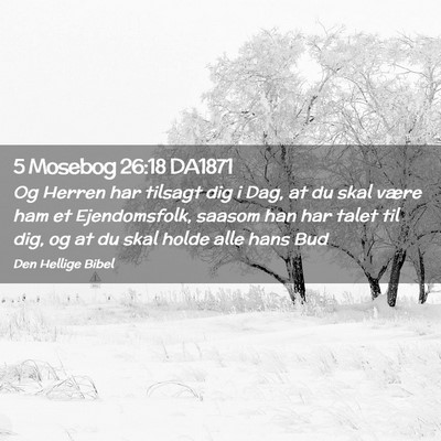 Picture 02 - 5 Mosebog 26:18 DA1871 - Og Herren har tilsagt dig i Dag, at du skal være - Bible Verse Picture