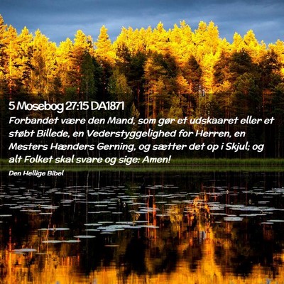 Picture 02 - 5 Mosebog 27:15 DA1871 - Forbandet være den Mand, som gør et udskaaret - Bible Verse Picture
