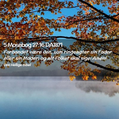 Picture 02 - 5 Mosebog 27:16 DA1871 - Forbandet være den, som ringeagter sin Fader - Bible Verse Picture