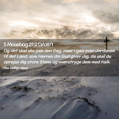 Picture 02 - 5 Mosebog 27:2 DA1871 - Og det skal ske paa den Dag, naar I gaa over - Bible Verse Picture