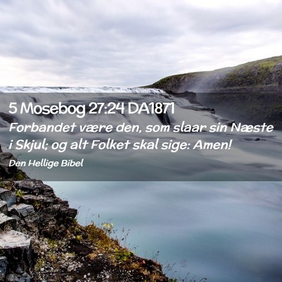 Picture 02 - 5 Mosebog 27:24 DA1871 - Forbandet være den, som slaar sin Næste i - Bible Verse Picture