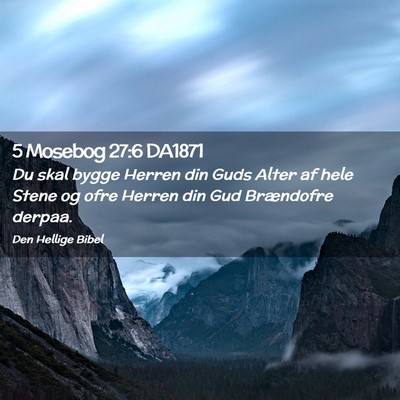 Picture 02 - 5 Mosebog 27:6 DA1871 - Du skal bygge Herren din Guds Alter af hele Stene - Bible Verse Picture