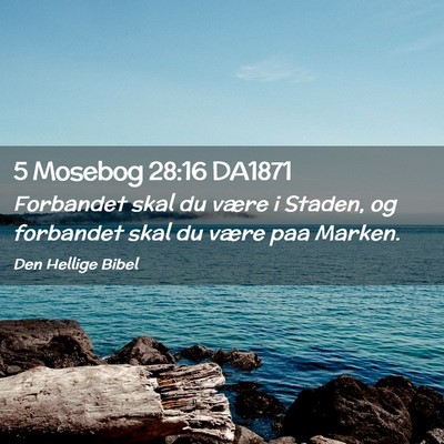 Picture 02 - 5 Mosebog 28:16 DA1871 - Forbandet skal du være i Staden, og forbandet - Bible Verse Picture