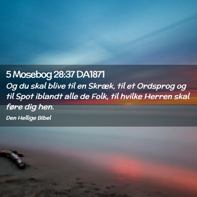 Picture 02 - 5 Mosebog 28:37 DA1871 - Og du skal blive til en Skræk, til et Ordsprog - Bible Verse Picture