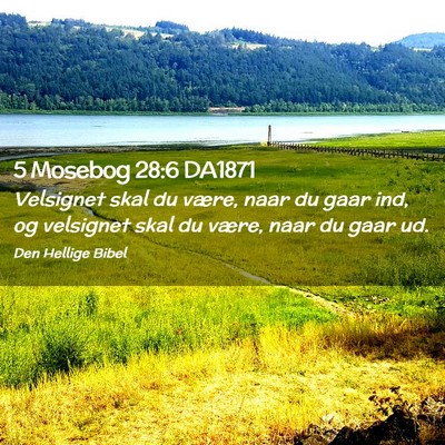 Picture 02 - 5 Mosebog 28:6 DA1871 - Velsignet skal du være, naar du gaar ind, og - Bible Verse Picture