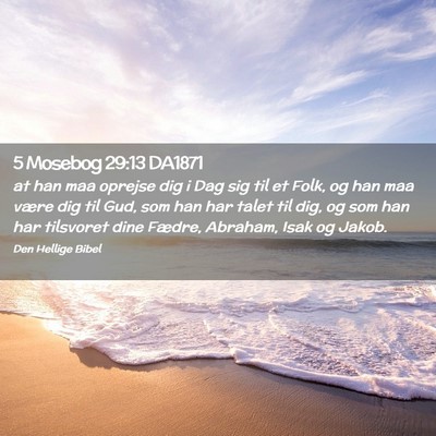 Picture 02 - 5 Mosebog 29:13 DA1871 - at han maa oprejse dig i Dag sig til et Folk, og - Bible Verse Picture
