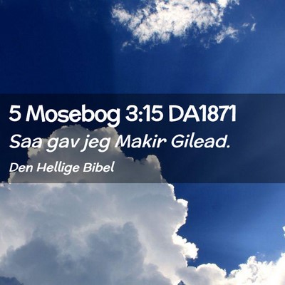 Picture 02 - 5 Mosebog 3:15 DA1871 - Saa gav jeg Makir - Bible Verse Picture