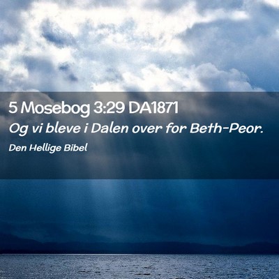 Picture 02 - 5 Mosebog 3:29 DA1871 - Og vi bleve i Dalen over for - Bible Verse Picture
