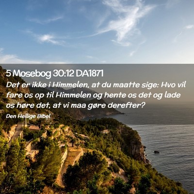 Picture 02 - 5 Mosebog 30:12 DA1871 - Det er ikke i Himmelen, at du maatte sige: Hvo - Bible Verse Picture