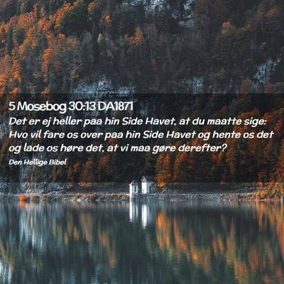 Picture 02 - 5 Mosebog 30:13 DA1871 - Det er ej heller paa hin Side Havet, at du maatte - Bible Verse Picture
