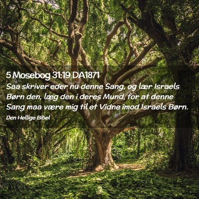 Picture 02 - 5 Mosebog 31:19 DA1871 - Saa skriver eder nu denne Sang, og lær Israels - Bible Verse Picture