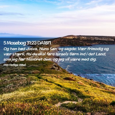 Picture 02 - 5 Mosebog 31:23 DA1871 - Og han bød Josva, Nuns Søn, og sagde: Vær - Bible Verse Picture