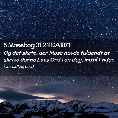 Picture 02 - 5 Mosebog 31:24 DA1871 - Og det skete, der Mose havde fuldendt at skrive - Bible Verse Picture