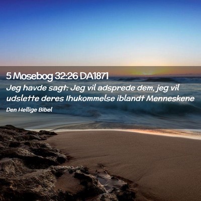 Picture 02 - 5 Mosebog 32:26 DA1871 - Jeg havde sagt: Jeg vil adsprede dem, jeg vil - Bible Verse Picture