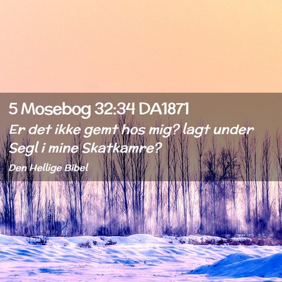 Picture 02 - 5 Mosebog 32:34 DA1871 - Er det ikke gemt hos mig? lagt under Segl i mine - Bible Verse Picture