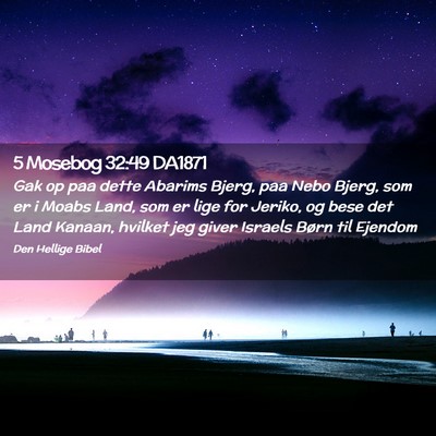 Picture 02 - 5 Mosebog 32:49 DA1871 - Gak op paa dette Abarims Bjerg, paa Nebo Bjerg, - Bible Verse Picture
