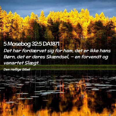 Picture 02 - 5 Mosebog 32:5 DA1871 - Det har fordærvet sig for ham, det er ikke hans - Bible Verse Picture