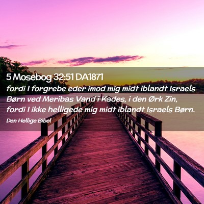 Picture 02 - 5 Mosebog 32:51 DA1871 - fordi I forgrebe eder imod mig midt iblandt - Bible Verse Picture