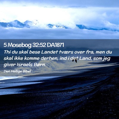 Picture 02 - 5 Mosebog 32:52 DA1871 - Thi du skal bese Landet tværs over fra, men du - Bible Verse Picture