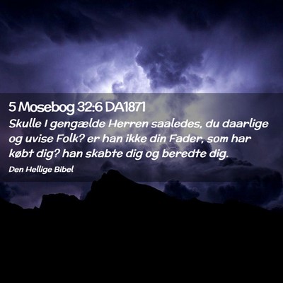 Picture 02 - 5 Mosebog 32:6 DA1871 - Skulle I gengælde Herren saaledes, du daarlige - Bible Verse Picture