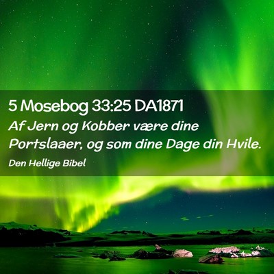 Picture 02 - 5 Mosebog 33:25 DA1871 - Af Jern og Kobber være dine Portslaaer, og som - Bible Verse Picture