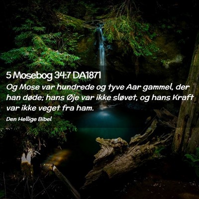 Picture 02 - 5 Mosebog 34:7 DA1871 - Og Mose var hundrede og tyve Aar gammel, der han - Bible Verse Picture