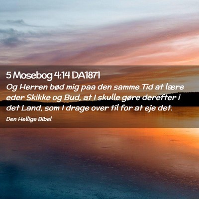 Picture 02 - 5 Mosebog 4:14 DA1871 - Og Herren bød mig paa den samme Tid at lære - Bible Verse Picture