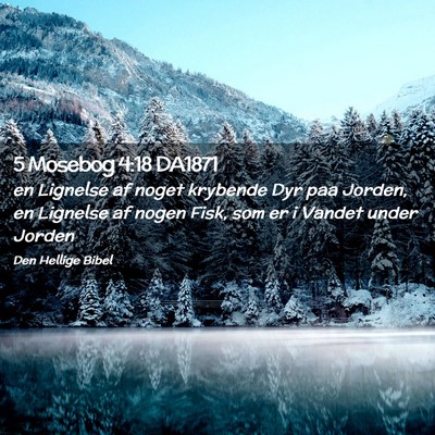 Picture 02 - 5 Mosebog 4:18 DA1871 - en Lignelse af noget krybende Dyr paa Jorden, en - Bible Verse Picture