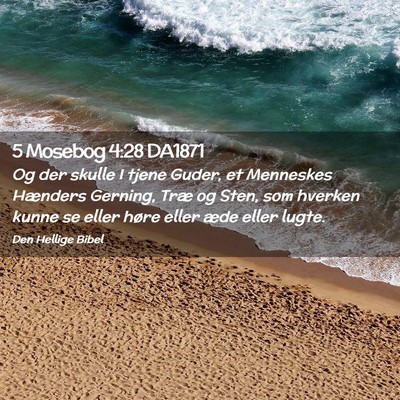 Picture 02 - 5 Mosebog 4:28 DA1871 - Og der skulle I tjene Guder, et Menneskes - Bible Verse Picture