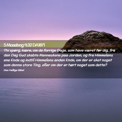 Picture 02 - 5 Mosebog 4:32 DA1871 - Thi spørg, kære, om de forrige Dage, som have - Bible Verse Picture