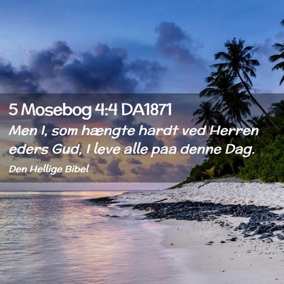 Picture 02 - 5 Mosebog 4:4 DA1871 - Men I, som hængte hardt ved Herren eders Gud, I - Bible Verse Picture