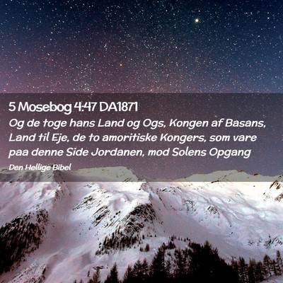 Picture 02 - 5 Mosebog 4:47 DA1871 - Og de toge hans Land og Ogs, Kongen af Basans, - Bible Verse Picture