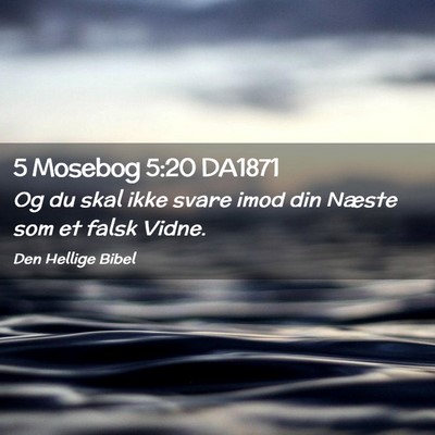 Picture 02 - 5 Mosebog 5:20 DA1871 - Og du skal ikke svare imod din Næste som et - Bible Verse Picture