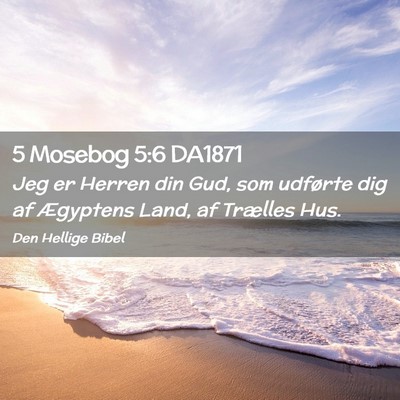 Picture 02 - 5 Mosebog 5:6 DA1871 - Jeg er Herren din Gud, som udførte dig af - Bible Verse Picture