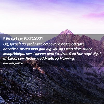 Picture 02 - 5 Mosebog 6:3 DA1871 - Og, Israel! du skal høre og bevare dette og - Bible Verse Picture