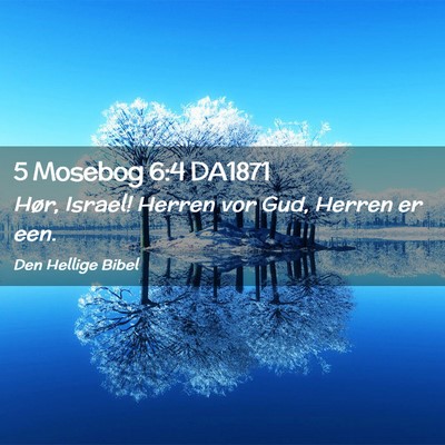 Picture 02 - 5 Mosebog 6:4 DA1871 - Hør, Israel! Herren vor Gud, Herren er - Bible Verse Picture